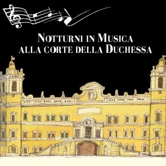 NOTTURNI IN MUSICA ALLA CORTE DELLA DUCHESSA